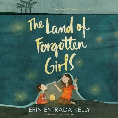 The Land of Forgotten Girls Lib/E - Erin Entrada Kelly