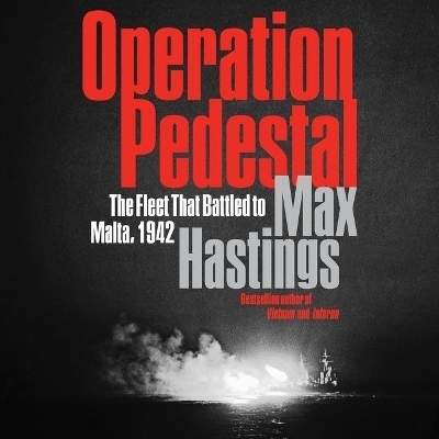 Operation Pedestal Lib/E - Sir Max Hastings