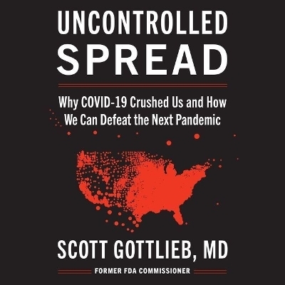Uncontrolled Spread Lib/E - Scott Gottlieb
