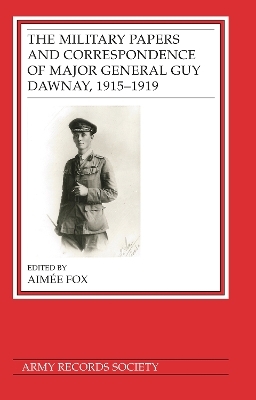 The Military Papers and Correspondence of Major General Guy Dawnay, 1915&ndash;1919 - Dr Aim&eacute;e Fox