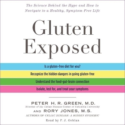 Gluten Exposed - Peter H R Green MD,  M D, Rory Jones MS