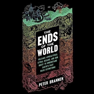 The Ends of the World Lib/E - Peter Brannen