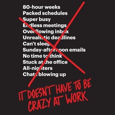 It Doesn't Have to Be Crazy at Work - Jason Fried, David Heinemeier Hansson