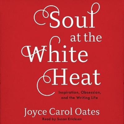 Soul at the White Heat - Joyce Carol Oates