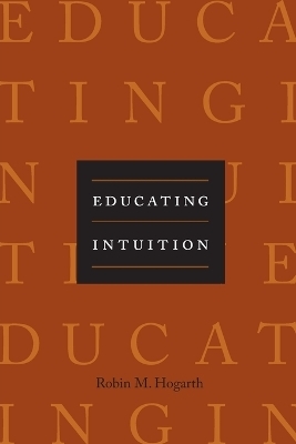 Educating Intuition - Robin M. Hogarth