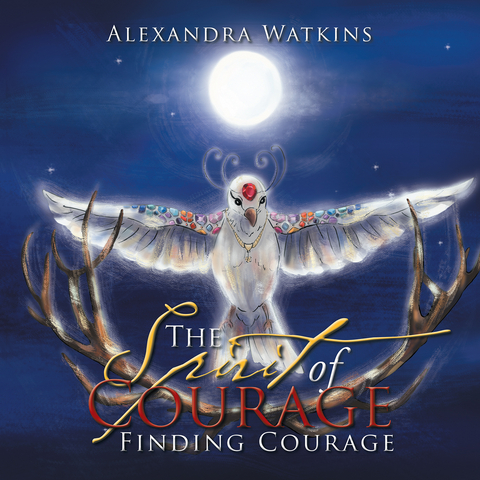 The Spirit of Courage - Alexandra Watkins