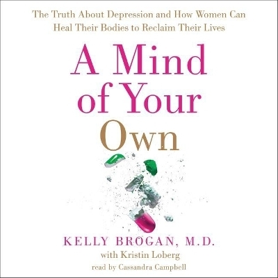 A Mind of Your Own Lib/E - Kelly Brogan,  M D, Kristin Loberg