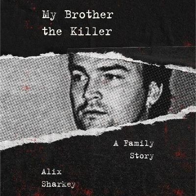 My Brother the Killer - Alix Sharkey