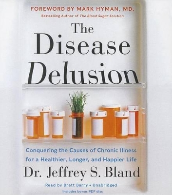 The Disease Delusion - Jeffrey S Bland, Dr Mark Hyman