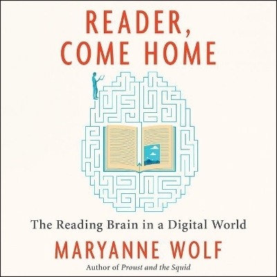 Reader, Come Home Lib/E - Maryanne Wolf