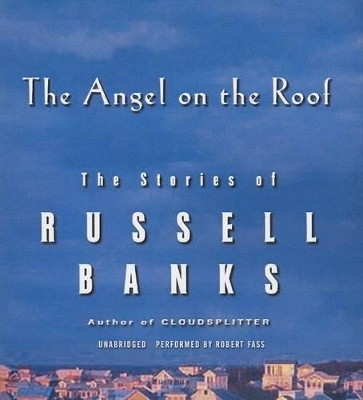 The Angel on the Roof - Russell Banks