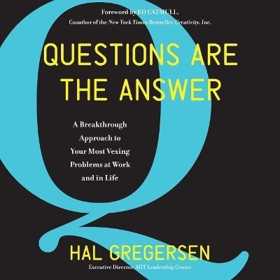 Questions Are the Answer - Hal Gregersen