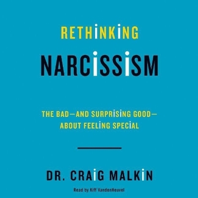 Rethinking Narcissism - Craig Malkin
