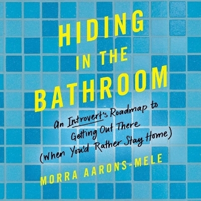 Hiding in the Bathroom - Morra Aarons-Mele