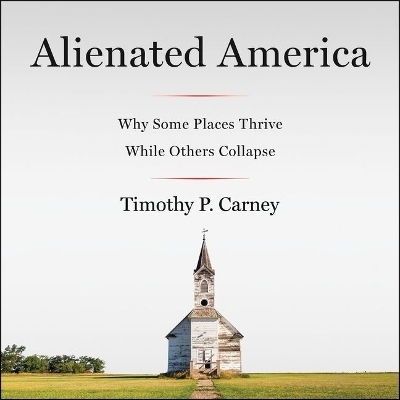 Alienated America - Timothy P Carney