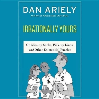 Irrationally Yours Lib/E - Dr Dan Ariely