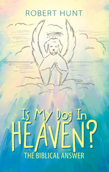 Is My Dog in Heaven? - Robert Hunt