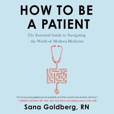 How to Be a Patient Lib/E - Sana Goldberg