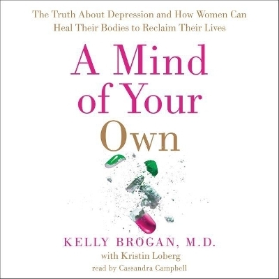 A Mind of Your Own - Kelly Brogan MD, Kelly Brogan,  M D,  Brogan