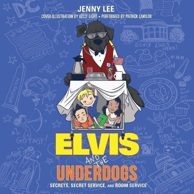 Elvis and the Underdogs: Secrets, Secret Service, and Room Service Lib/E - Jenny Lee