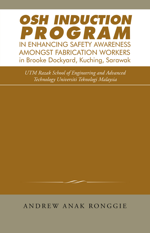 Osh Induction Program in Enhancing Safety Awareness Amongst Fabrication Workers in Brooke Dockyard, Kuching, Sarawak - Andrew Anak Ronggie