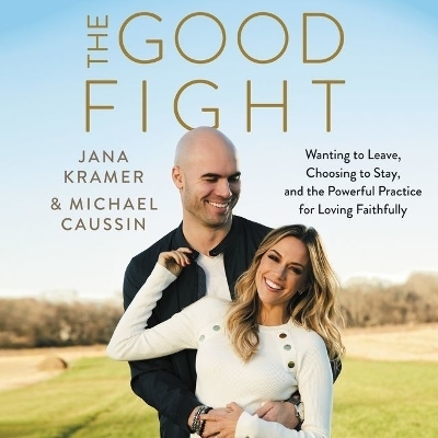 The Good Fight Lib/E - Michael Caussin, Jana Kramer