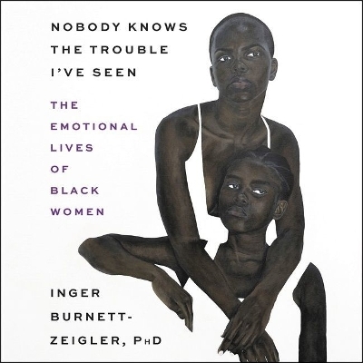 Nobody Knows the Trouble I've Seen - Inger Burnett-Zeigler