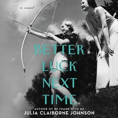 Better Luck Next Time - Julia Claiborne Johnson