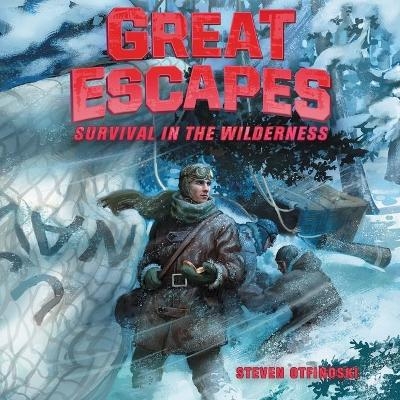 Great Escapes #4: Survival in the Wilderness - Steven Otfinoski