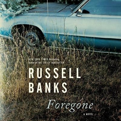Foregone - Russell Banks