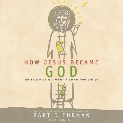 How Jesus Became God Lib/E - Bart D Ehrman