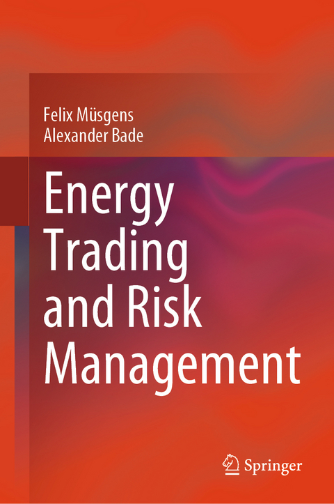 Energy Trading and Risk Management - Felix M&uuml;sgens, Alexander Bade