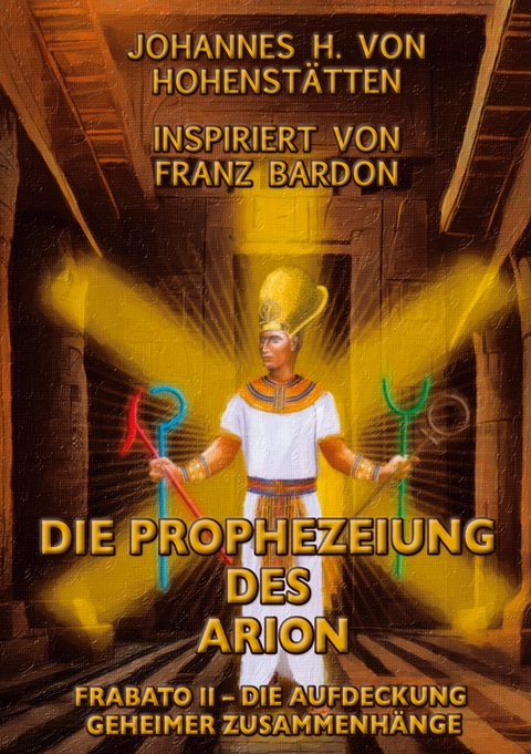 Die Prophezeiung des Arion - Johannes H. vom Hohenst&auml;tten