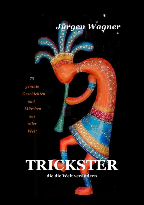 Trickster, die die Welt ver&auml;ndern - J&uuml;rgen Wagner