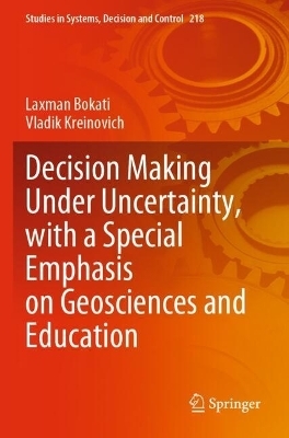 Decision Making Under Uncertainty, with a Special Emphasis on Geosciences and Education - Laxman Bokati, Vladik Kreinovich