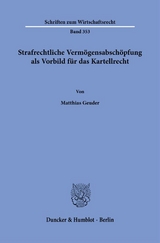 Strafrechtliche Verm&ouml;gensabsch&ouml;pfung als Vorbild f&uuml;r das Kartellrecht. - Matthias Geuder