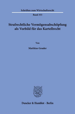 Strafrechtliche Vermögensabschöpfung als Vorbild für das Kartellrecht.