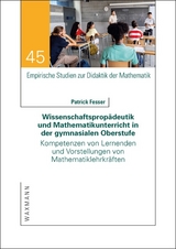 Wissenschaftspropädeutik und Mathematikunterricht in der gymnasialen Oberstufe - Patrick Fesser