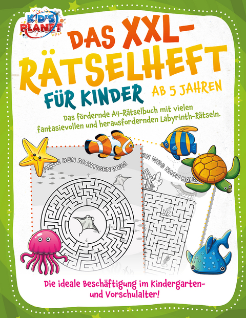 Das XXL-R&auml;tselheft f&uuml;r Kinder ab 5 Jahren: Das f&ouml;rdernde A4-R&auml;tselbuch mit fantasievollen und herausfordernden Labyrinth-R&auml;tseln. Die ideale Besch&auml;ftigung im Kindergarten- und Vorschulalter! - Elena Liebing