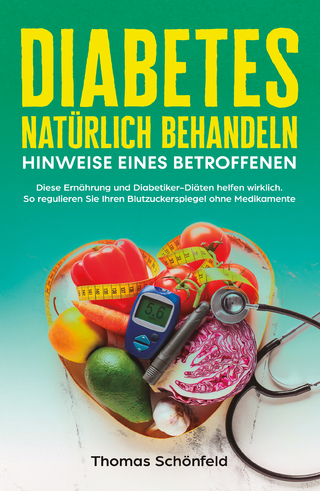 Diabetes natürlich behandeln – Hinweise eines Betroffenen: Diese Ernährung und Diabetiker-Diäten helfen wirklich. So regulieren Sie Ihren Blutzuckerspiegel ohne Medikamente