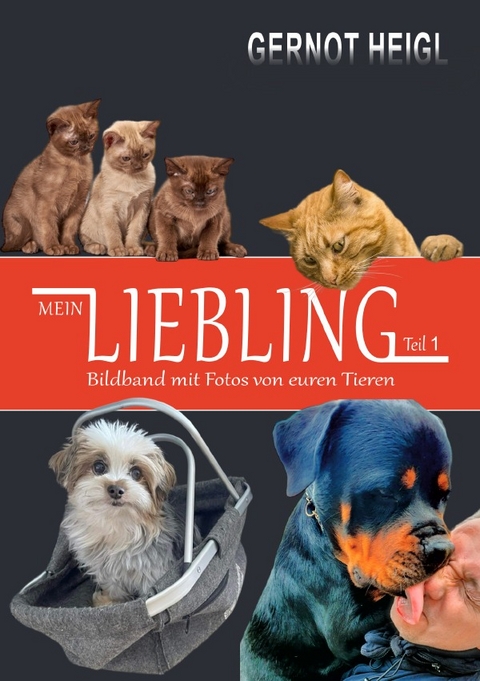 MEIN LIEBLING &bull; Teil 1 &bull; Bildband mit Fotos von euren Tieren - Gernot Heigl