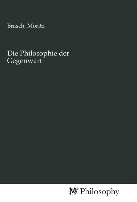 Die Philosophie der Gegenwart - 