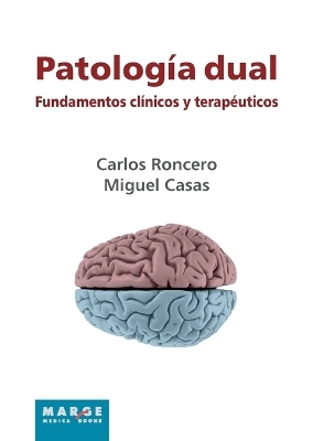 Patolog&iacute;a dual. Fundamentos cl&iacute;nicos y terap&eacute;uticos - Carlos Roncero, Miguel Casas