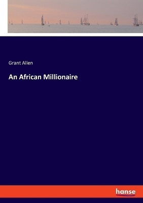 An African Millionaire - Grant Allen