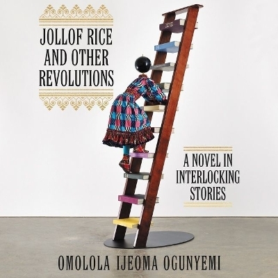 Jollof Rice and Other Revolutions - Omolola Ijeoma Ogunyemi