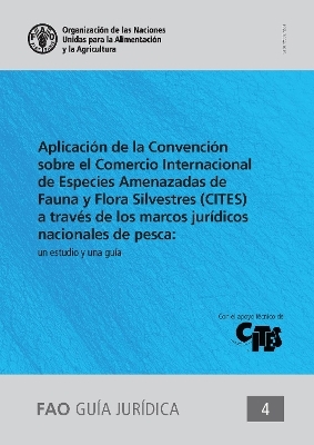 Aplicación de la Convención sobre el Comercio Internacional de Especies Amenazadas de Fauna y Flora Silvestres (CITES) a través de los marcos jurídicos nacionales de pesca: un estudio y una guía