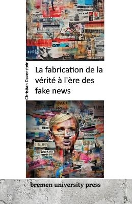 La fabrication de la vÃ©ritÃ© Ã  l'Ã¨re des fake news