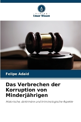 Das Verbrechen der Korruption von Minderj&auml;hrigen - Felipe Adaid