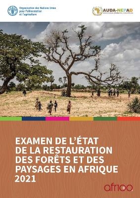 Examen de l'&eacute;tat de la restauration des for&ecirc;ts et des paysages en Afrique 2021 - S. Mansourian, N. Berrahmouni