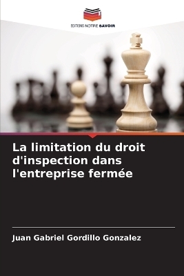 La limitation du droit d'inspection dans l'entreprise ferm&eacute;e - Juan Gabriel Gordillo Gonzalez
